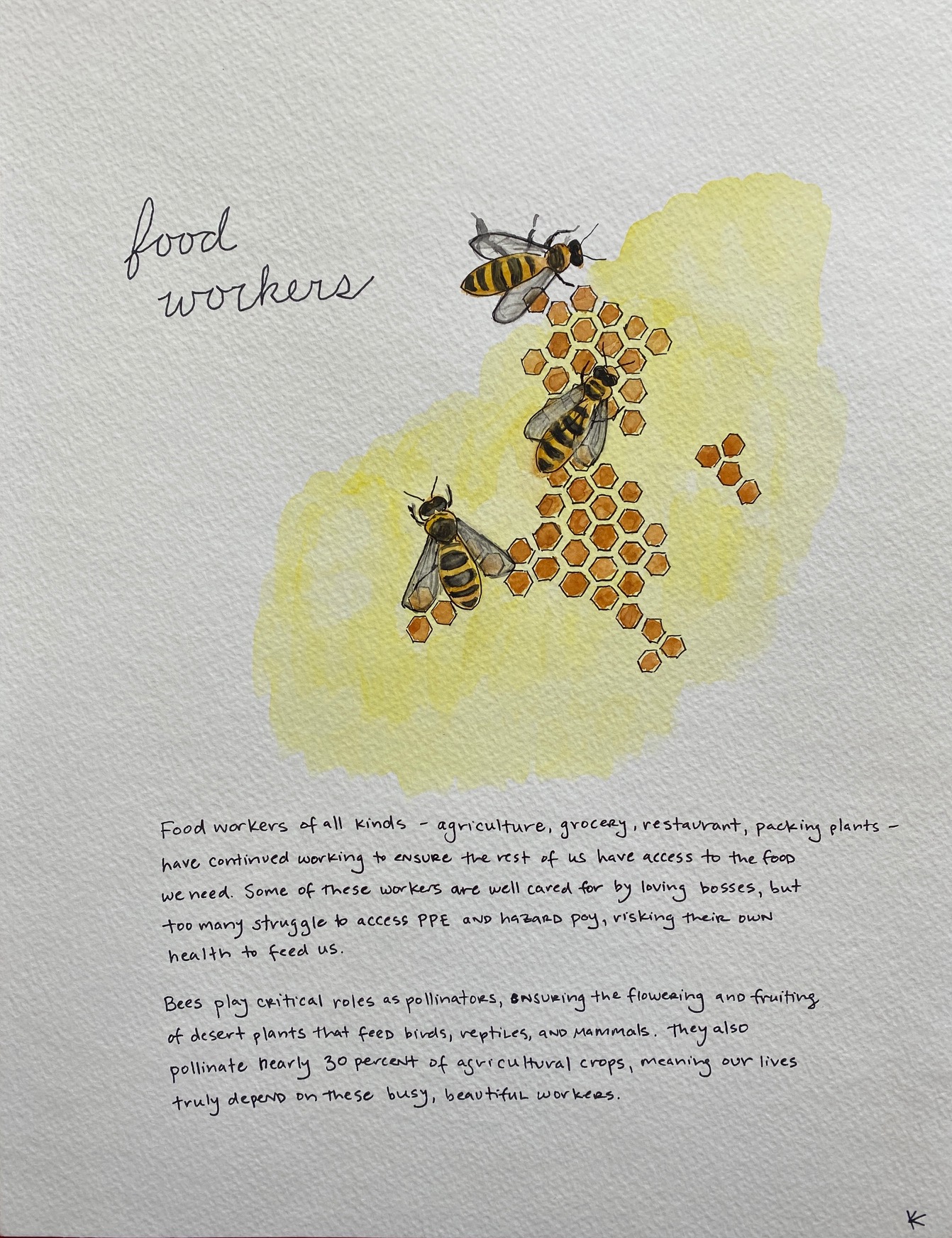 three bees with honeycomb with text that reads: Food workers of all kinds - agriculture, grocery, restaurant, packing plants - have continued working to ensure the rest of us have access to the food we need. Some of these workers are well cared for by loving bosses, but too many struggle to access PPE and hazard pay, risking their own health to feed us. Bees play critical roles as pollinators, ensuring the flowering and fruiting of desert plants that feed birds, reptiles, and mammals. They also pollinate nearly 30 percent of agricultural crops, meaning our lives truly depend on these busy, beautiful workers.